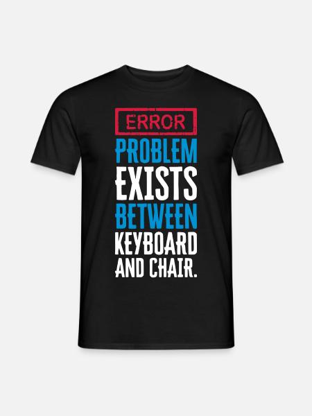 PROBLEM EXISTS BETWEEN KEYBOARD AND CHAIR - PEBKAC - Men's T-Shirt - black