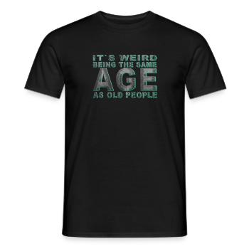 C’est bizarre d’avoir le même âge que les personnes âgées - T-shirt homme - noir - Devant - AI Model Male 178 light (178cm)