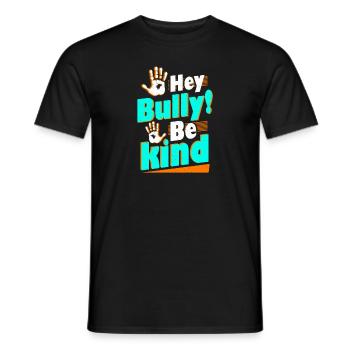 Hey Bully Be Kind Anti Bullying - Men's T-Shirt - black - Front - AI Model Male 178 light (178cm)