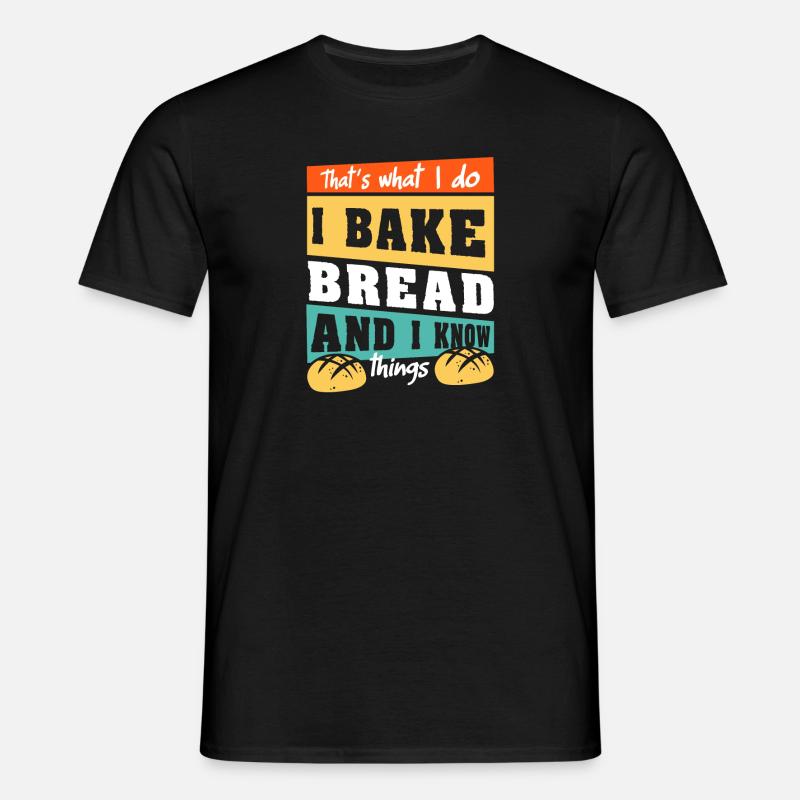 Bread Baking Baker Bakery Sourdough - Men's T-Shirt - black