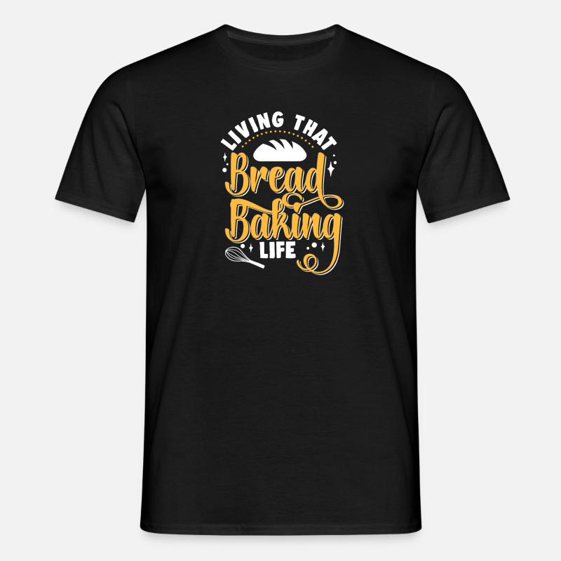 Bread Baking Baker Bakery Sourdough - Men's T-Shirt - black