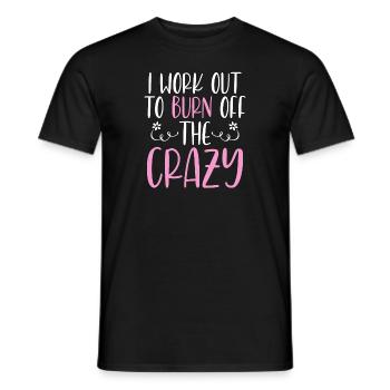 I Work Out To Burn Off The Crazy Training Fitness - Men's T-Shirt - black - Front - AI Model Male 178 light (178cm)