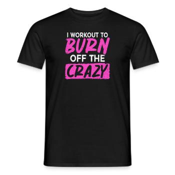 I Work Out To Burn Off The Crazy Training Fitness - Men's T-Shirt - black - Front - AI Model Male 178 light (178cm)