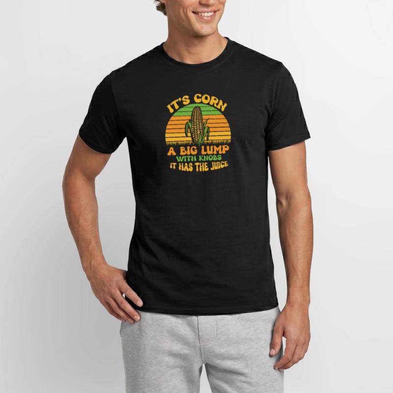 Its Corn A Big Lump With Knobs It Has The Juice Männer T-Shirt