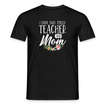 Enseignante Maman Fête des mères J’ai deux titres Enseignement - T-shirt homme - noir - Devant - AI Model Male 178 light (178cm)