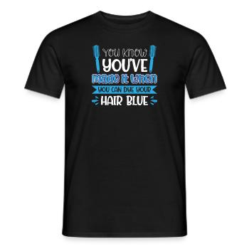 You know youve made it when you can dye your hair - Men's T-Shirt - black - Front - AI Model Male 178 light (178cm)