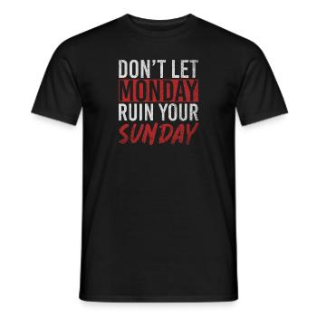 Don't Let Monday Ruin Your Sunday Weekend - Men's T-Shirt - black - Front - AI Model Male 178 light (178cm)