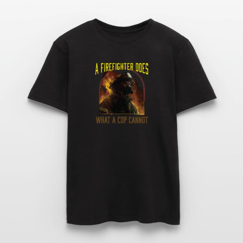 A Firefighter Does What A Cop Cannot Firefighting Männer T-Shirt