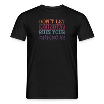 Dont Let Monday Ruin Your Sunday Weekend - Men's T-Shirt - black - Front - AI Model Male 178 light (178cm)