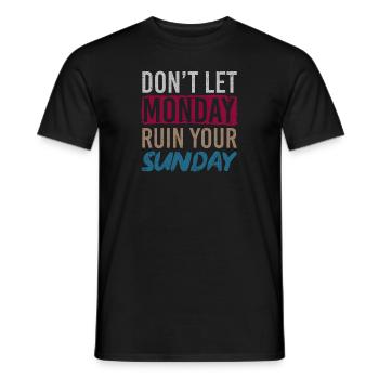 Don't Let Monday Ruin Your Sunday Weekend - Men's T-Shirt - black - Front - AI Model Male 178 light (178cm)