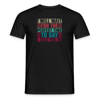 I Will Wait For The Perfect Time To Say I Told You - Men's T-Shirt - black - Front - AI Model Male 178 light (178cm)