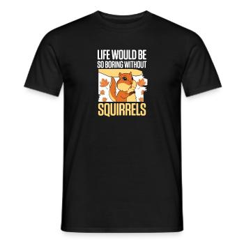 Chipmunk Funny Life Would Be So Boring Without Squ - Männer T-Shirt - Schwarz - Vorne - AI Model Male 178 light (178cm)