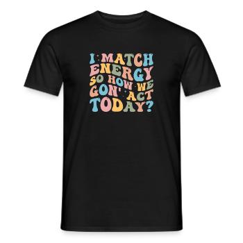 Retro Groovy I Match Energy So How We Gon' Act Tod - Men's T-Shirt - black - Front - AI Model Male 178 light (178cm)