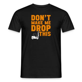 Forklift operator don't make me drop funny - Men's T-Shirt - black - Front - AI Model Male 178 light (178cm)
