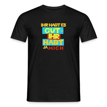Witziges "Ihr habt es gut - Ihr habt ja mich" Desi - Männer T-Shirt - Schwarz - Vorne - AI Model Male 178 light (178cm)