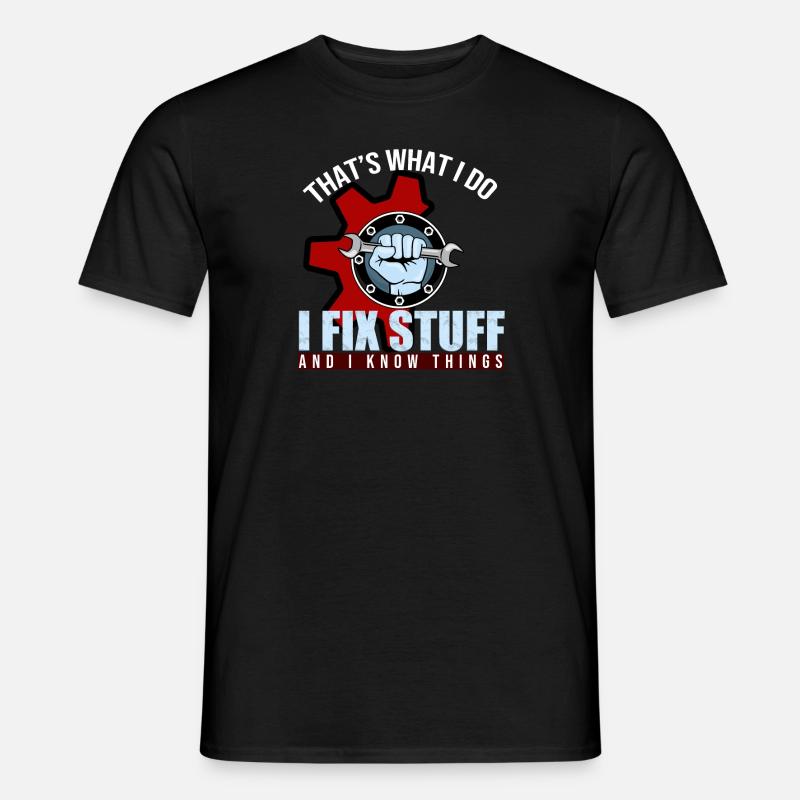 That's What I Do I Fix Stuff And I Know Things - Männer T-Shirt - Schwarz