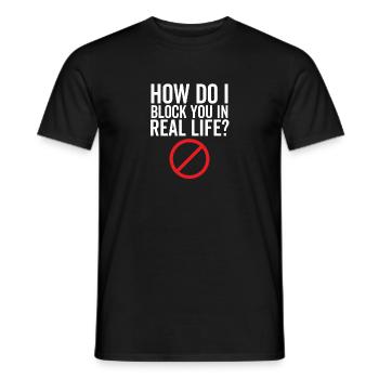 How Do I Block You In Real Life - Men's T-Shirt - black - Front - AI Model Male 178 light (178cm)