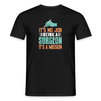 It's No Job Being A Surgeon It's A Mission Tee - Männer T-Shirt - Schwarz - Vorne - AI Model Male 178 light (178cm)
