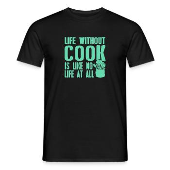 Life Without Cook Is Like No Life At All Funny - Männer T-Shirt - Schwarz - Vorne - AI Model Male 178 light (178cm)