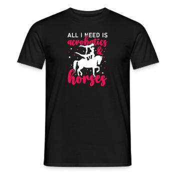 Voltigieren All I Need Is Acrobatics & Horses - Männer T-Shirt - Schwarz - Vorne - AI Model Male 178 light (178cm)