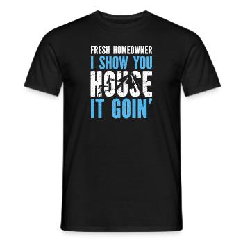 Fresh Homeowner I Show You House It Goin' - Männer T-Shirt - Schwarz - Vorne - AI Model Male 178 light (178cm)