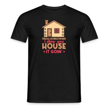 Fresh Homeowner I Show You House It Goin' - Men's T-Shirt - black - Front - AI Model Male 178 light (178cm)