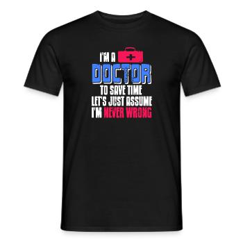 Doctor To Save Time Let's Assume I'm Never Wrong - Männer T-Shirt - Schwarz - Vorne - AI Model Male 178 light (178cm)