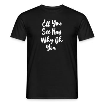 Eff You See Kay Why Oh You - Men's T-Shirt - black - Front - AI Model Male 178 light (178cm)