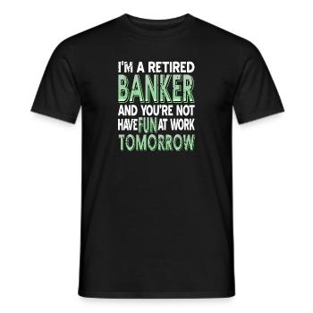Retired Banker & You're Not Have Fun At Work - Männer T-Shirt - Schwarz - Vorne - AI Model Male 178 light (178cm)