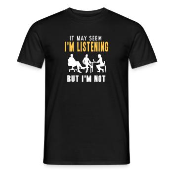 It May Seem I'm Listening But I'm Not Funny - Männer T-Shirt - Schwarz - Vorne - AI Model Male 178 light (178cm)