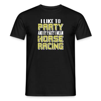 I Like To Party & By Party I Mean Horse Racing - Männer T-Shirt - Schwarz - Vorne - AI Model Male 178 light (178cm)