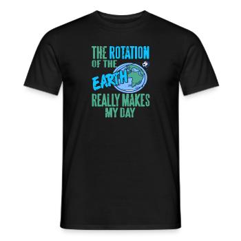The Rotation Of The Earth Really Makes My Day - Männer T-Shirt - Schwarz - Vorne - AI Model Male 178 light (178cm)