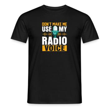 Don't Make Me Use My Radio Voice Operator Amateur - Männer T-Shirt - Schwarz - Vorne - AI Model Male 178 light (178cm)