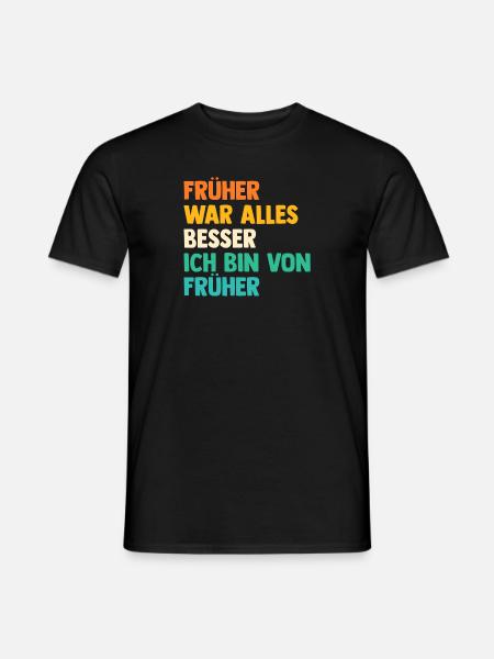 Früher War Alles Besser - Männer T-Shirt - Schwarz