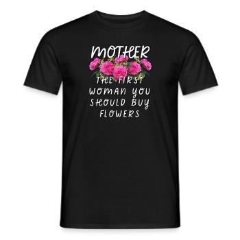 Mother - The First Woman You Should Buy Flowers - Men's T-Shirt - black - Front - AI Model Male 178 light (178cm)