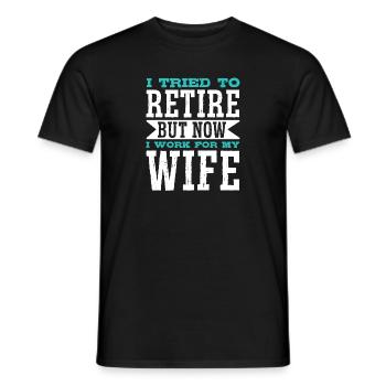 I Tried To Retire But Now I Work For My Wife - Männer T-Shirt - Schwarz - Vorne - AI Model Male 178 light (178cm)