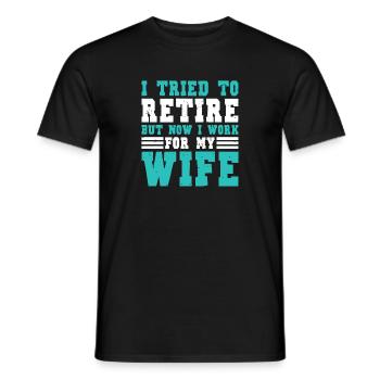 I Tried To Retire But Now I Work For My Wife - Männer T-Shirt - Schwarz - Vorne - AI Model Male 178 light (178cm)