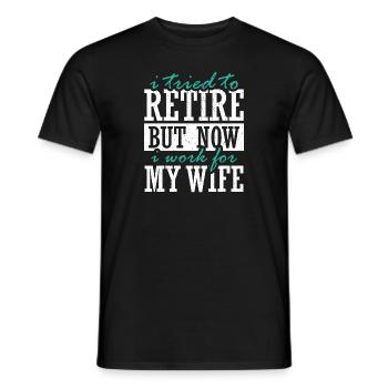 I Tried To Retire But Now I Work For My Wife - Männer T-Shirt - Schwarz - Vorne - AI Model Male 178 light (178cm)