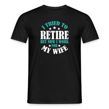 I Tried To Retire But Now I Work For My Wife - Männer T-Shirt - Schwarz - Vorne - AI Model Male 178 light (178cm)