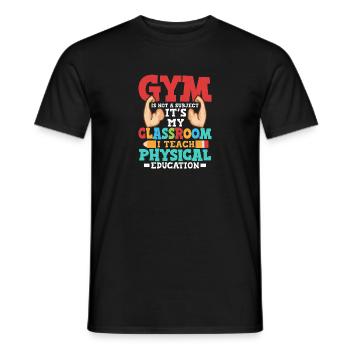Gym Is Not A Subject It's My Classroom School - Männer T-Shirt - Schwarz - Vorne - AI Model Male 178 light (178cm)