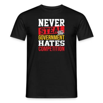 Never steal the government hates competition - Männer T-Shirt - Schwarz - Vorne - AI Model Male 178 light (178cm)