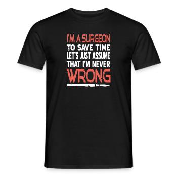 I'm A Surgeon To Save Time Let's Just Assume Funny - Männer T-Shirt - Schwarz - Vorne - AI Model Male 178 light (178cm)