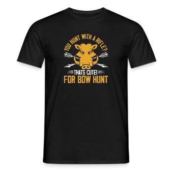 You hunt with a rifle That's cute for bow hunt - Men's T-Shirt - black - Front - AI Model Male 178 light (178cm)