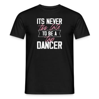 Never too late to be a tap dancer Design for a tap - Men's T-Shirt - black - Front - AI Model Male 178 light (178cm)