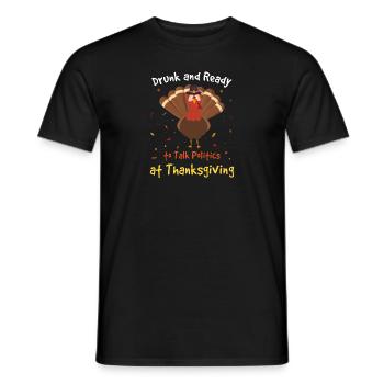 Drunk and Ready To Talk Politics At Thanksgiving - Men's T-Shirt - black - Front - AI Model Male 178 light (178cm)