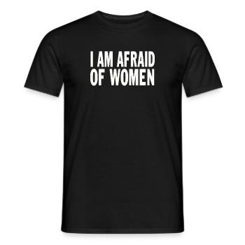 I Am Afraid Of Women Funny Saying - Männer T-Shirt - Schwarz - Vorne - AI Model Male 178 light (178cm)