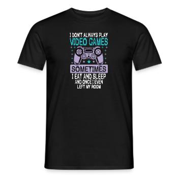 I Don't Always Play Video Games Funny Gamer - Men's T-Shirt - black - Front - AI Model Male 178 light (178cm)