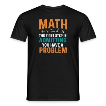 Math First Step is Admitting You Have a Problem - Männer T-Shirt - Schwarz - Vorne - AI Model Male 178 light (178cm)
