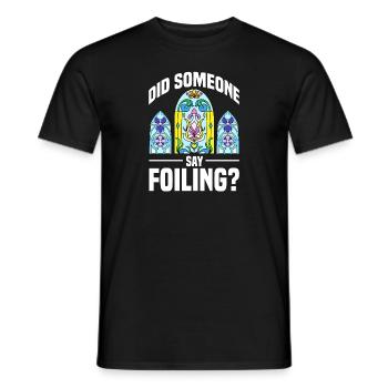 Did Someone Say Foiling Stained Glass Artist - Männer T-Shirt - Schwarz - Vorne - AI Model Male 178 light (178cm)