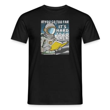 IF YOU GO TOO FAR IT'S HARD TO GO BACK - Men's T-Shirt - black - Front - AI Model Male 178 light (178cm)